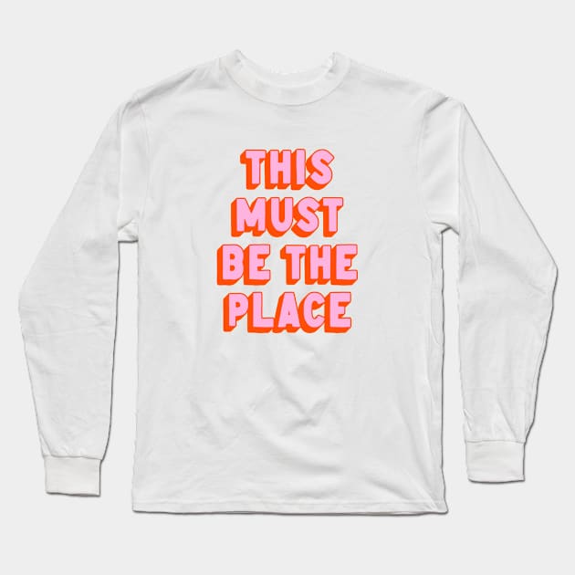 This Must Be The Place Long Sleeve T-Shirt by ayeyokp